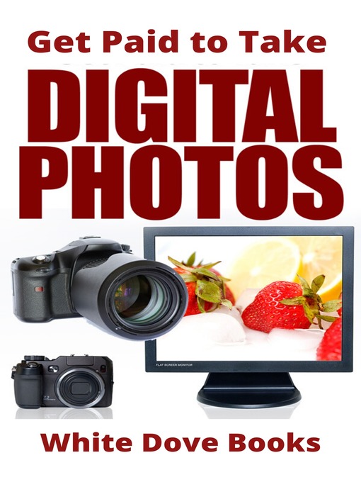 Title details for Get Paid to Take Digital Photos by White Dove Books - Available